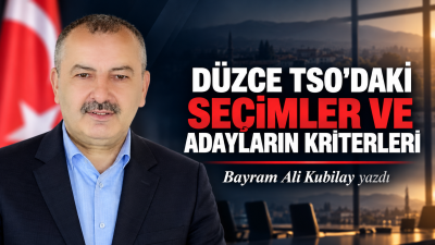 Bayram Ali Kubilay yazdıDüzce Ticaret ve Sanayi Odası seçimlerine sayılı